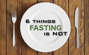 6 things fasting is NOT