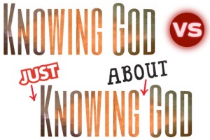 knowing God VS