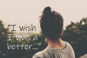 i wish i was more